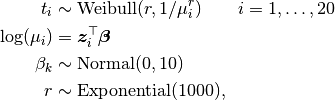 t_i &\sim \text{Weibull}(r, 1 / \mu_i^r) \quad\quad i=1,\ldots,20 \\
\log(\mu_i) &= \bm{z}_i^\top \bm{\beta} \\
\beta_k &\sim \text{Normal}(0, 10) \\
r &\sim \text{Exponential}(1000),