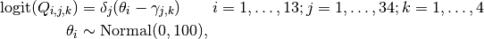 \operatorname{logit}(Q_{i,j,k}) &= \delta_j (\theta_i - \gamma_{j,k}) \quad\quad i=1,\ldots,13; j=1,\ldots,34; k=1,\ldots,4 \\
\theta_i &\sim \text{Normal}(0, 100),